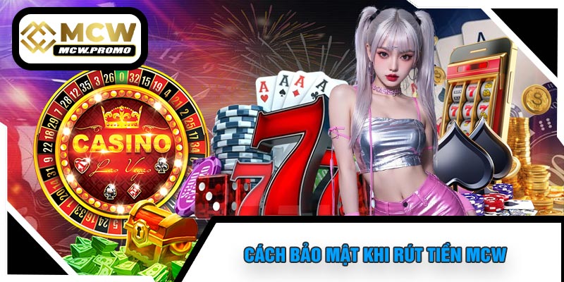 Cách Bảo Mật Khi Rút Tiền MCW