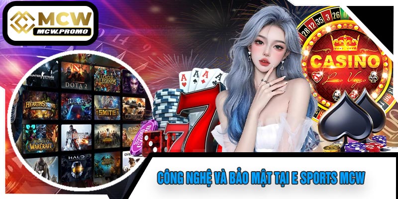Công Nghệ Và Bảo Mật Tại E Sports MCW