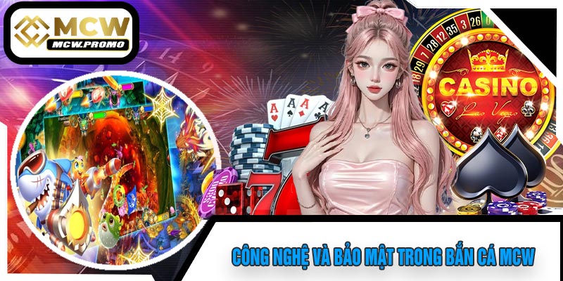 Công Nghệ Và Bảo Mật Trong Bắn Cá MCW