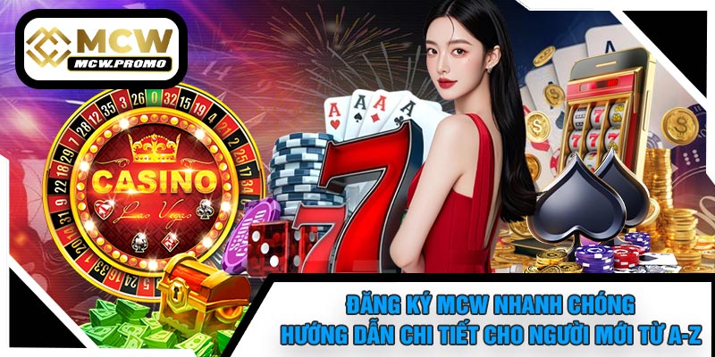 Đăng Ký MCW Nhanh Chóng – Hướng Dẫn Chi Tiết Cho Người Mới Từ A-Z