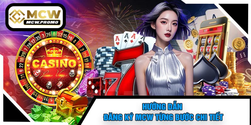 Hướng Dẫn Đăng Ký MCW Từng Bước Chi Tiết
