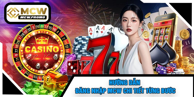 Hướng Dẫn Đăng Nhập MCW Chi Tiết Từng Bước