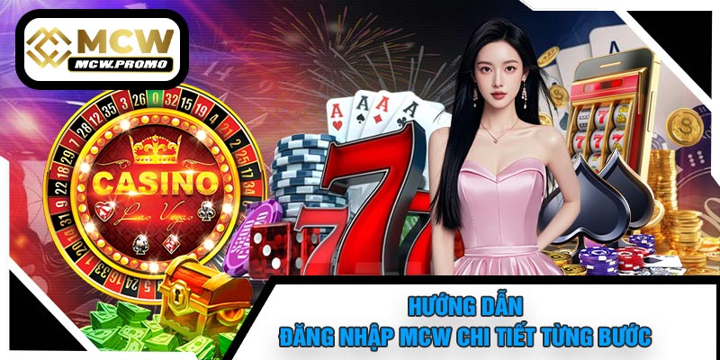 Hướng Dẫn Đăng Nhập MCW Chi Tiết Từng Bước