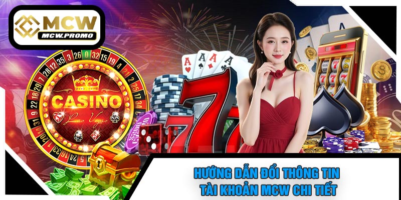 Hướng Dẫn Đổi Thông Tin Tài Khoản MCW Chi Tiết