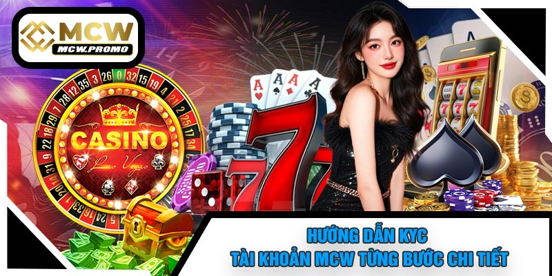 Hướng Dẫn KYC Tài Khoản MCW Từng Bước Chi Tiết