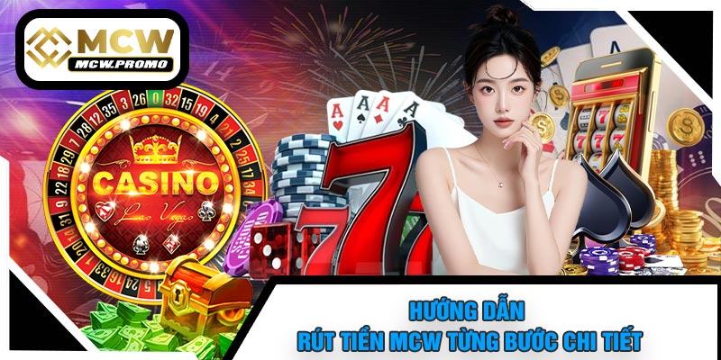 Hướng Dẫn Rút Tiền MCW Từng Bước Chi Tiết