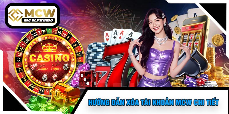 Hướng Dẫn Xóa Tài Khoản MCW Chi Tiết