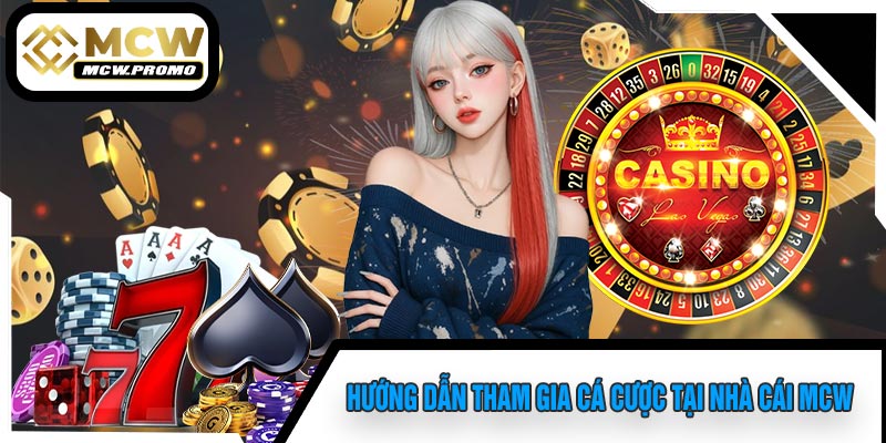 Hướng dẫn tham gia cá cược tại nhà cái MCW