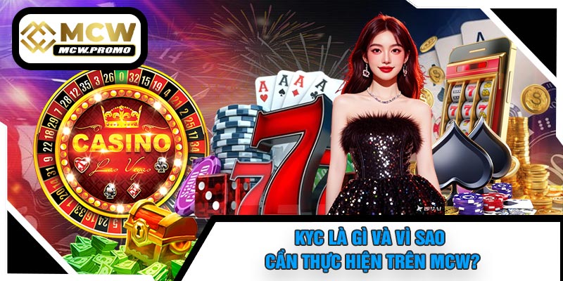 KYC Là Gì Và Vì Sao Cần Thực Hiện Trên MCW?