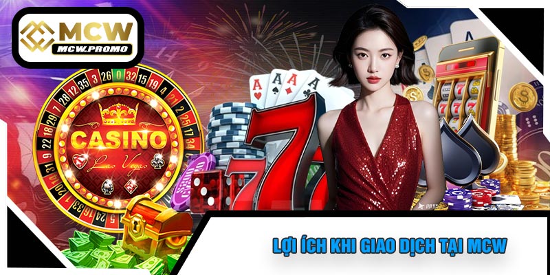 Lợi Ích Khi Giao Dịch Tại MCW