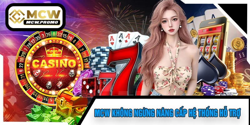 MCW Không Ngừng Nâng Cấp Hệ Thống Hỗ Trợ