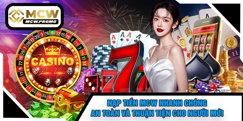 Nạp Tiền MCW Nhanh Chóng, An Toàn Và Thuận Tiện Cho Người Mới