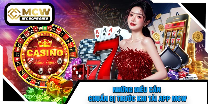 Những Điều Cần Chuẩn Bị Trước Khi Tải APP MCW