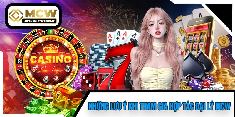 Những Lưu Ý Khi Tham Gia Hợp Tác Đại Lý MCW