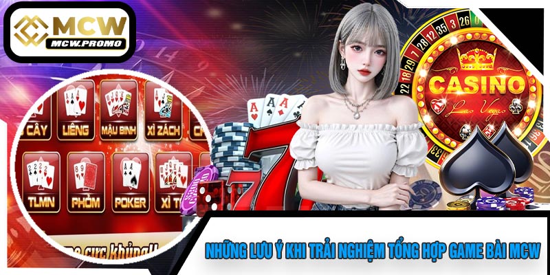 Những Lưu Ý Khi Trải Nghiệm Tổng Hợp Game Bài MCW
