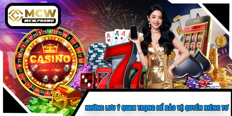 Những Lưu Ý Quan Trọng Để Bảo Vệ Quyền Riêng Tư