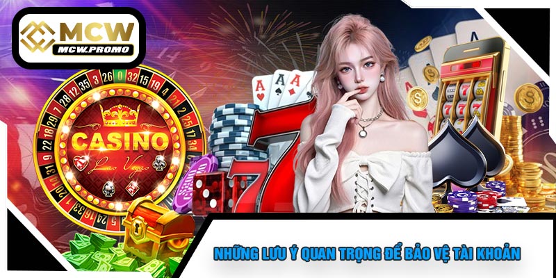 Những Lưu Ý Quan Trọng Để Bảo Vệ Tài Khoản