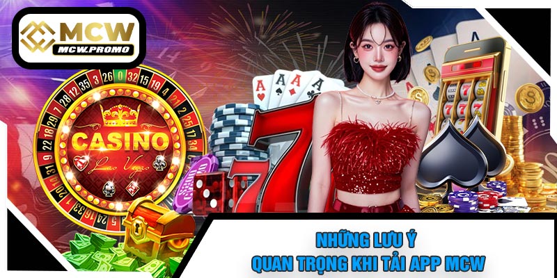 Những Lưu Ý Quan Trọng Khi Tải APP MCW