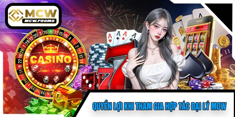 Quyền Lợi Khi Tham Gia Hợp Tác Đại Lý MCW