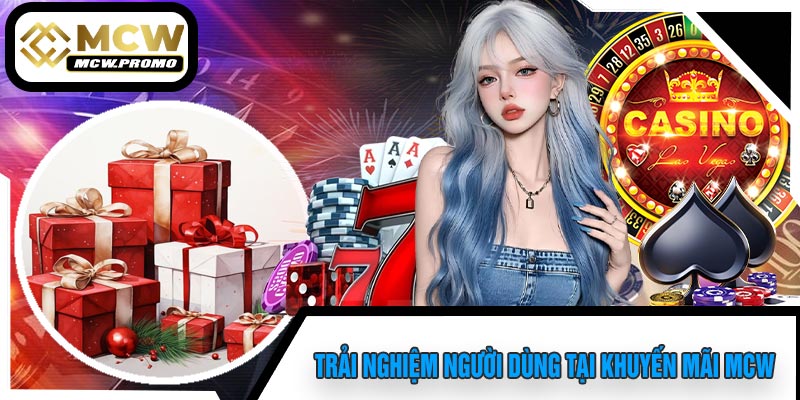 Trải Nghiệm Người Dùng Tại Khuyến Mãi MCW