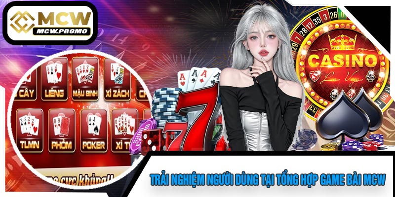Trải Nghiệm Người Dùng Tại Tổng Hợp Game Bài MCW