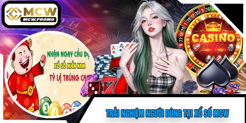 Trải Nghiệm Người Dùng Tại Xổ Số MCW