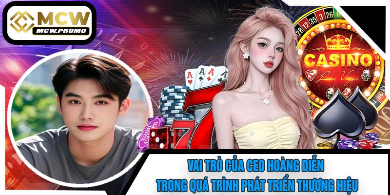 Vai Trò Của CEO Hoàng Diễn Trong Quá Trình Phát Triển Thương Hiệu