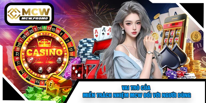 Vai Trò Của Miễn Trách Nhiệm MCW Đối Với Người Dùng