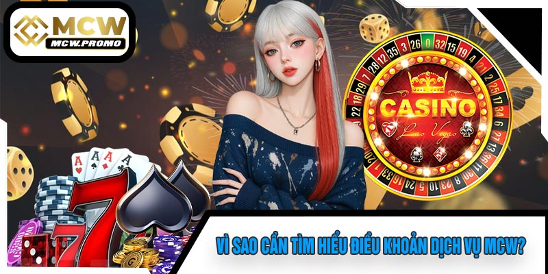 Vì Sao Cần Tìm Hiểu Điều Khoản Dịch Vụ MCW?
