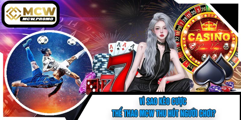 Vì Sao Kèo Cược Thể Thao MCW Thu Hút Người Chơi?