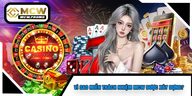Vì Sao Miễn Trách Nhiệm MCW Được Xây Dựng?