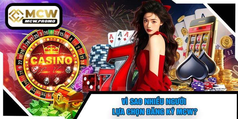 Vì Sao Nhiều Người Lựa Chọn Đăng Ký MCW?