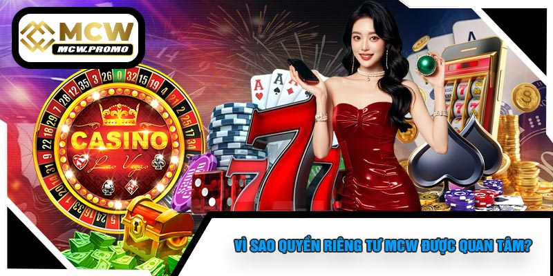 Vì Sao Quyền Riêng Tư MCW Được Quan Tâm?