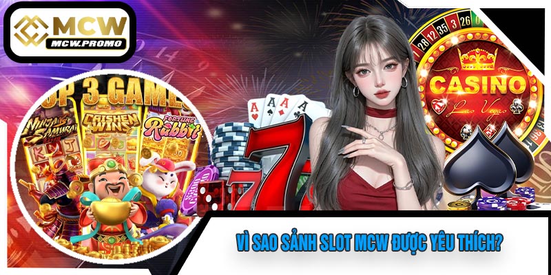 Vì Sao Sảnh SLOT MCW Được Yêu Thích?