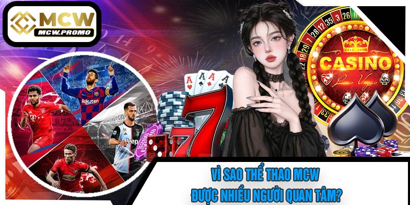 Vì Sao Thể Thao MCW Được Nhiều Người Quan Tâm?