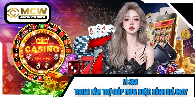 Vì Sao Trung Tâm Trợ Giúp MCW Được Đánh Giá Cao?