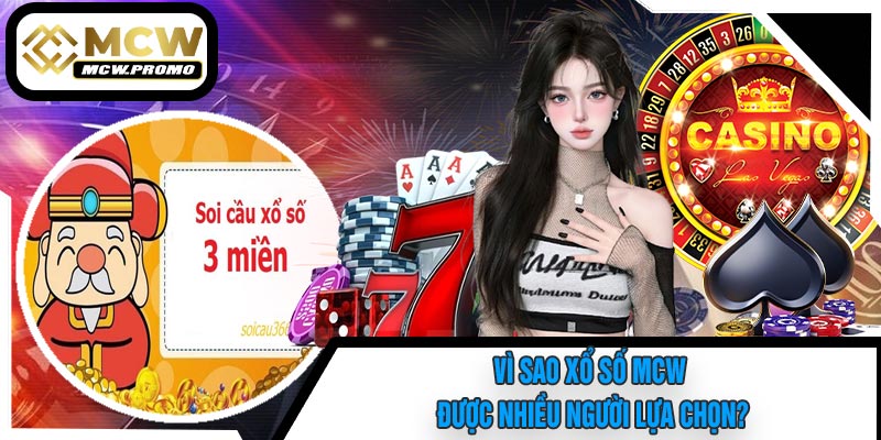 Vì Sao Xổ Số MCW Được Nhiều Người Lựa Chọn?