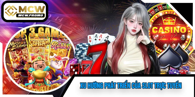 Xu Hướng Phát Triển Của Slot Trực Tuyến